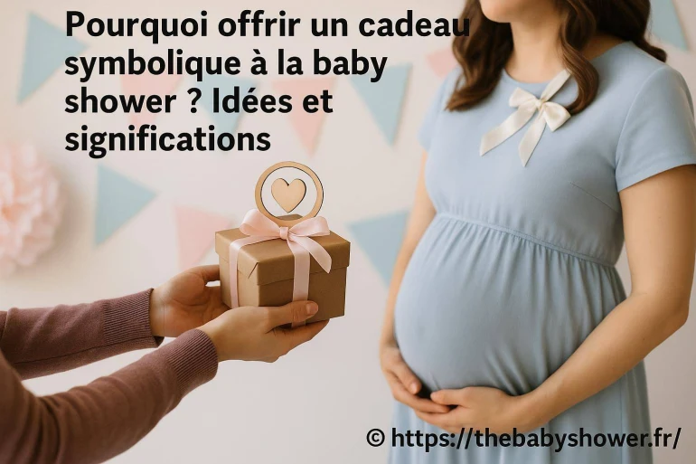 Pourquoi offrir un cadeau symbolique à la baby shower ? idées et significations